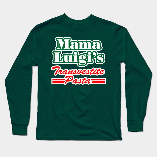 Mama Luigi's Transvestite Pasta Long Sleeve T-Shirt by ElectricGecko